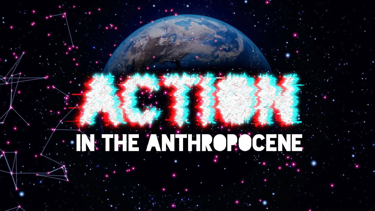 Action in the Anthropocene